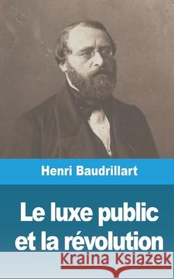 Le luxe public et la révolution Baudrillart, Henri 9781006740565 Blurb