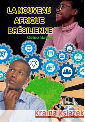 LA NOUVEAU AFRIQUE BRÉSILIENNE - Celso Salles: Collection Afrique Salles, Celso 9781006745263 Blurb