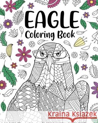 Eagle Coloring Book: A Cute Adult Coloring Books for Eagle Owner, Best Gift for Eagle Lovers Paperland 9781006746673 Blurb