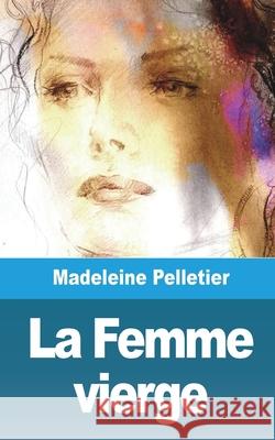 La Femme vierge Madeleine Pelletier 9781006747571 Blurb