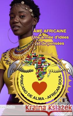 ÂME AFRICAINE - Une armée d'idées et de pensées - Celso Salles: Collection Afrique Salles, Celso 9781006747755 Blurb