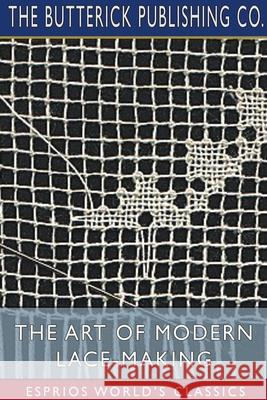 The Art of Modern Lace-Making (Esprios Classics) The Butterick Publishing Co 9781006763076 Blurb