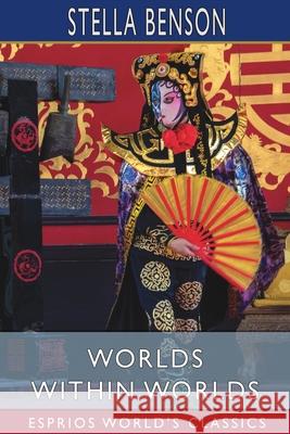 Worlds Within Worlds (Esprios Classics) Stella Benson 9781006763786 Blurb