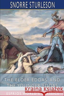 The Elder Eddas, and The Younger Eddas (Esprios Classics): with Saemund Sigfusson Sturleson, Snorre 9781006768309 Blurb