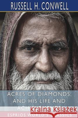 Acres of Diamonds, and His Life and Achievements (Esprios Classics): with Robert Shackleton Conwell, Russell H. 9781006768422 Blurb
