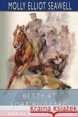 Betty at Fort Blizzard (Esprios Classics): Illustrated by Edmund Frederick Seawell, Molly Elliot 9781006770135 Blurb