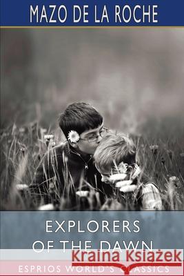 Explorers of the Dawn (Esprios Classics) Mazo De La Roche 9781006770159 Blurb