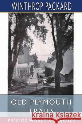 Old Plymouth Trails (Esprios Classics) Winthrop Packard 9781006773068