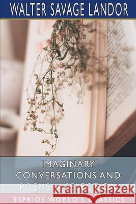 Imaginary Conversations and Poems: A Selection (Esprios Classics) Walter Savage Landor 9781006773471 Blurb