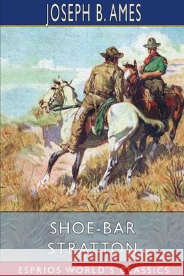 Shoe-Bar Stratton (Esprios Classics) Joseph B. Ames 9781006786099