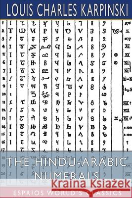 The Hindu-Arabic Numerals (Esprios Classics): with David Eugene Smith Karpinski, Louis Charles 9781006792441