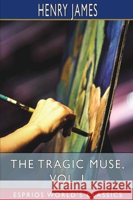 The Tragic Muse, Vol. I (Esprios Classics) Henry James 9781006798894