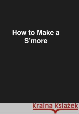 How to Make a S'more Michelle Kopec 9781006803512 Blurb