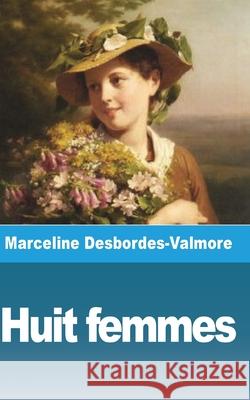 Huit femmes Marceline Desbordes-Valmore 9781006815393