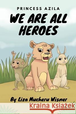 Princess Azila: We are all Heroes: A book about being the hero of your story. Wisner, Liza 9781006817908