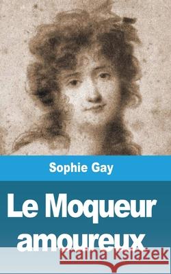 Le Moqueur amoureux Sophie Gay 9781006819070