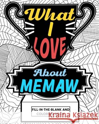 What I Love About Memaw Coloring Book: Coloring Books for Adults, Mother Day Coloring Book, Gift for Grandma Paperland 9781006828300 Blurb
