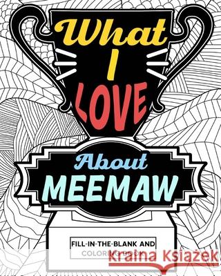 What I Love About Meemaw Coloring Book: Coloring Books for Adults, Grandma Coloring Book, Gift for Grandmother Paperland 9781006832444 Blurb
