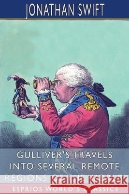 Gulliver's Travels into Several Remote Regions of the World (Esprios Classics) Jonathan Swift 9781006834288