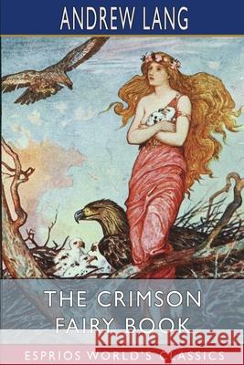 The Crimson Fairy Book (Esprios Classics) Andrew Lang 9781006840340