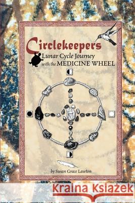 Circlekeepers Lunar Cycle Journey with the Medicine Wheel Susan Grace Lawton 9781006841446 Blurb