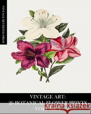 Vintage Art: 20 Botanical Flower Prints Volume 1: Ephemera for Framing or Art and Craft Projects Press, Vintage Revisited 9781006853302