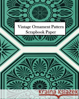 Vintage Ornament Pattern Scrapbook Paper: 20 Sheets: One-Sided Decorative Paper For Decoupage and Scrapbooks Press, Vintage Revisited 9781006856082