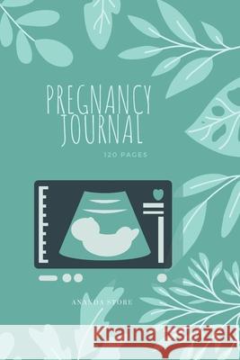 Pregnancy Journal: Pregnancy Journal, workbook, notebook in 6x9 format, 120 pages to write in with appointments, ultrasounds, baby shower party, pages for every week of pregnancy with a beautiful cove Ananda Store 9781006857614