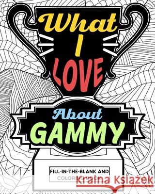 What I Love About Gammy Coloring Book: Coloring Book for Adults, Mother Day Coloring Book, Mothers Day Gift for Gammy Paperland 9781006866371 Blurb