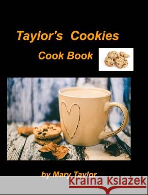 Taylor's Cookies Cook Book: Cookies Bake Chocoalte Soft Kitchen Oven Easy Cook Books Recipes Bake Cookies Taylor, Mary 9781006868160