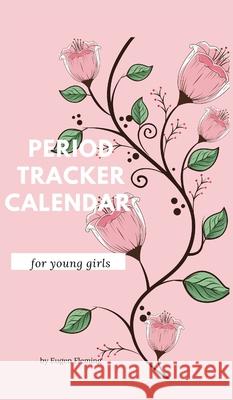Period tracker calendar for young girls: Menstrual cycle calendar for young girls and teens to monitor premenstrual syndrome (PMS) symptoms, mood, ble Eugen Fleming 9781006871290 