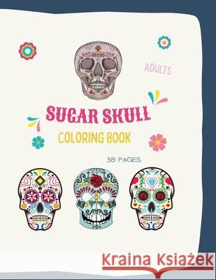 Sugar Skull Coloring Book: Sugar Skull Coloring Book: Sugar Skull Coloring Books For Adults With 38 Illustration Coloring Pages, in 8,5 x 11 form Ananda Store 9781006871726 Jampa Andra