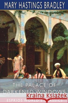 The Palace of Darkened Windows (Esprios Classics): Illustrated by Edmund Frederick Bradley, Mary Hastings 9781006872761