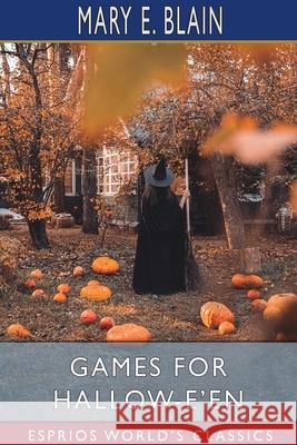 Games for Hallow-e'en (Esprios Classics) Mary E. Blain 9781006872846