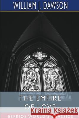The Empire of Love (Esprios Classics) William J. Dawson 9781006879173