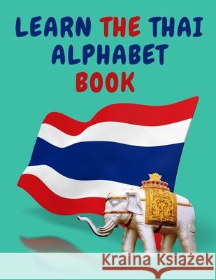Learn the Thai Alphabet Book.Educational Book for Beginners, Contains; the Thai Consonants and Vowels. Cristie Publishing 9781006879333 Cristina Dovan