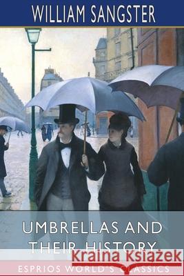 Umbrellas and Their History (Esprios Classics) William Sangster 9781006884092 Blurb