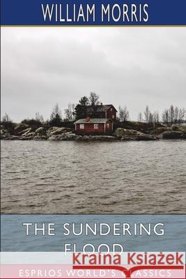 The Sundering Flood (Esprios Classics) William Morris 9781006884153 Blurb