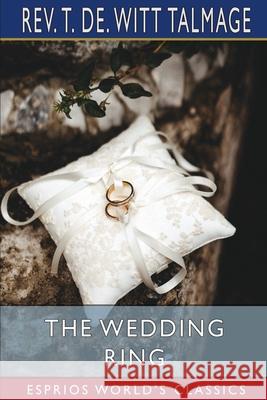 The Wedding Ring (Esprios Classics) T. de Witt Talmage 9781006884245 Blurb