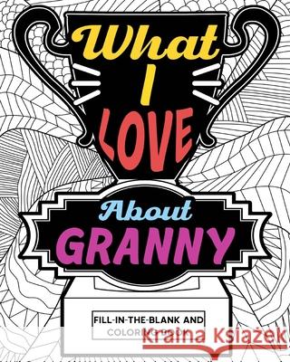 What I Love About Granny Coloring Book: Coloring Books for Adults, Mother Day Coloring Book, Gift for Granny Paperland 9781006890581 Blurb