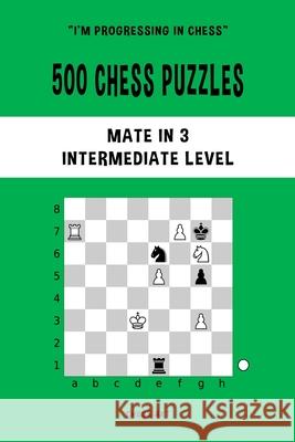 500 Chess Puzzles, Mate in 3, Intermediate Level: Solve chess problems and improve your tactical skills Akt, Chess 9781006892592