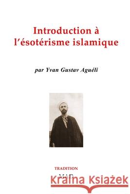 Introduction à l'ésotérisme islamique Aguéli, Yvan 9781006893667 Blurb