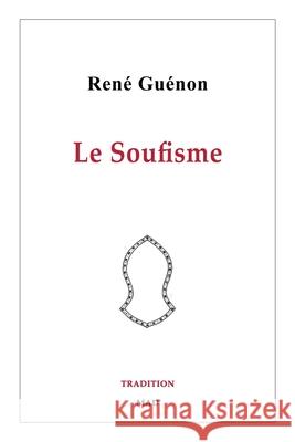 Le Soufisme: Recueil posthume des articles de René Guénon à propos de l'ésotérisme islamique Guénon, René 9781006901836 Blurb