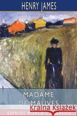 Madame De Mauves (Esprios Classics) Henry James 9781006915574