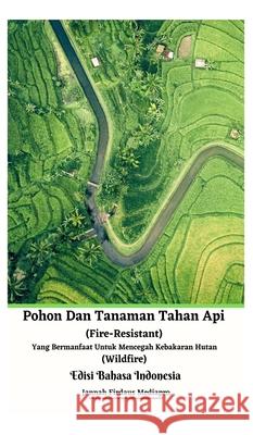 Pohon Dan Tanaman Tahan Api (Fire-Resistant) Yang Bermanfaat Untuk Mencegah Kebakaran Hutan (Wildfire) Edisi Bahasa Indonesia Hardcover Version Jannah Firdaus Mediapro 9781006916267 Jannah Firdaus Mediapro Studio