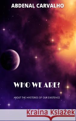Who We Are?: About the Mysteries of Our Existence Carvalho, Abdenal 9781006918612