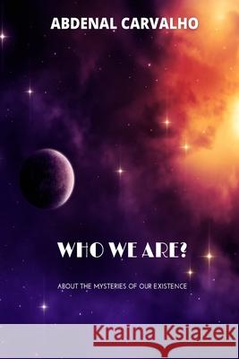 Who We Are?: About the Mysteries of Our Existence Carvalho, Abdenal 9781006918728