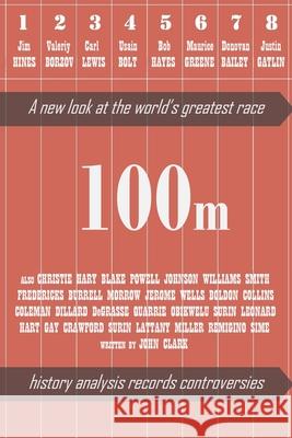 100m: A new look at the World's greatest race Clark, John 9781006922756