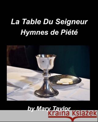La Table Du Seigneur Hymnes de Piété: Eglise Adoration Hymnes Louange Accompagnements De Piano Taylor, Mary 9781006924552