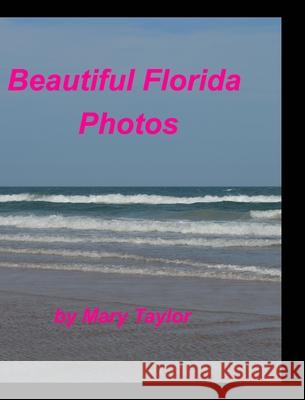 Beautiful Florida Photos: Florida Oceans Waves Beaches Palm Trees Birds Sand Taylor, Mary 9781006954887 Blurb